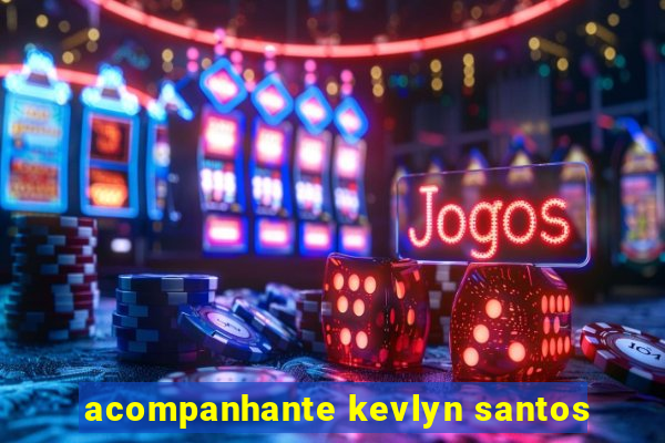 acompanhante kevlyn santos